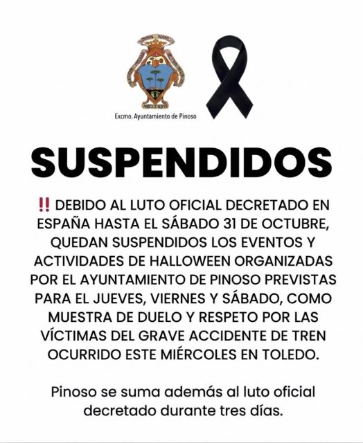 Decreto de LUTO OFICIAL 🇪🇸🏴 en España hasta el sábado 31 de octubre.

Quedan suspendidos los eventos y actividades de Halloween 🎃👻 organizadas por el Ayuntamiento de Pinoso 🏛️ previstas para este jueves, viernes y sábado 🗓️.

Esta medida se toma como muestra de duelo, solidaridad y respeto 🕊️🖤 por las víctimas y afectados del grave accidente ferroviario 🚂💥 ocurrido este miércoles en Toledo.